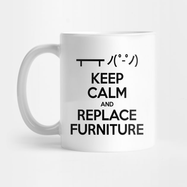 Keep Calm and Replace Furniture by tinybiscuits